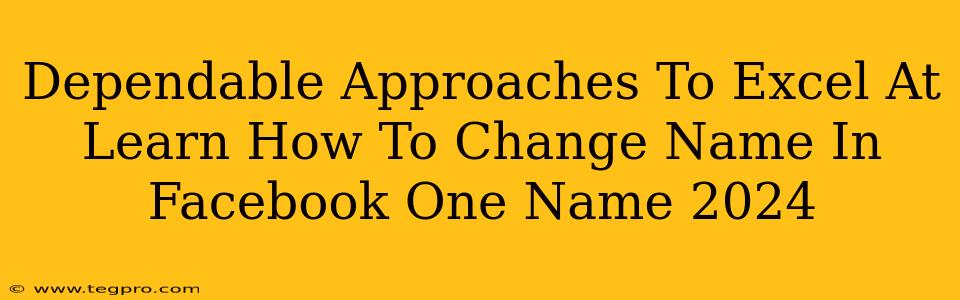 Dependable Approaches To Excel At Learn How To Change Name In Facebook One Name 2024