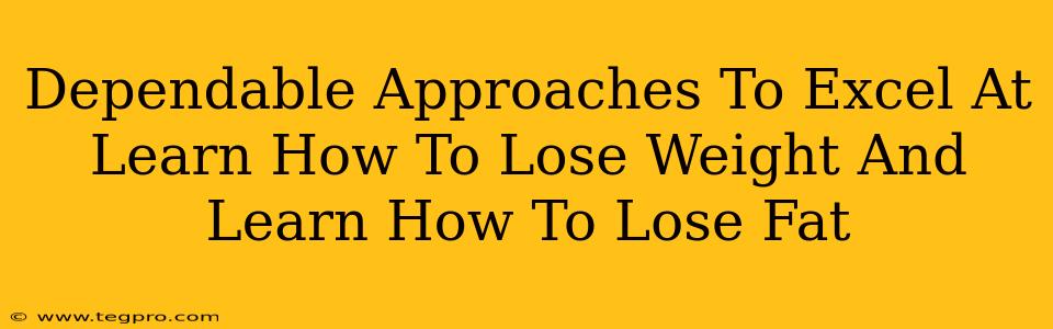 Dependable Approaches To Excel At Learn How To Lose Weight And Learn How To Lose Fat