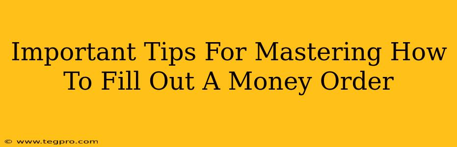 Important Tips For Mastering How To Fill Out A Money Order
