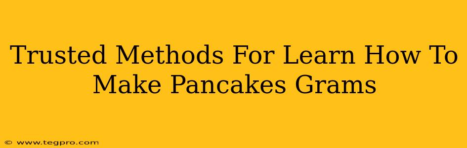 Trusted Methods For Learn How To Make Pancakes Grams